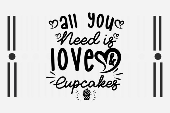 All You Need is Love and Cupcakes SVG for Crafts and Graphics