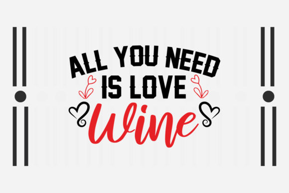 All You Need is Love Wine SVG for Crafts and Graphics