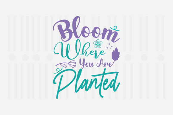 Bloom Where You Are Planted Spring SVG Graphics