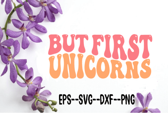 But First Unicorns Retro Wavy Svg for Crafts and Graphics