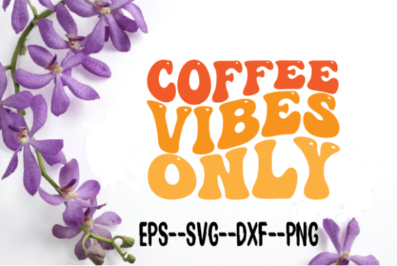 Coffee Vibes Only. New Wavy Retro Svg for Crafts and Graphics