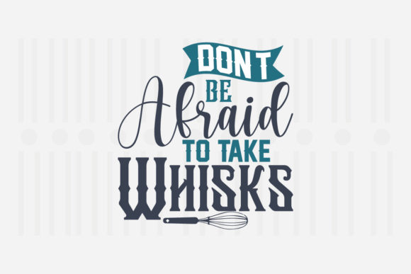 Don t Be Afraid to Take Whisks Kitchen SVG Graphics for Crafts