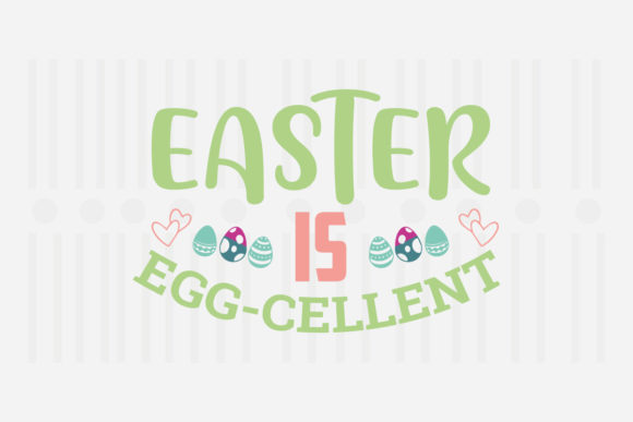 Easter is Egg- Cellent SVG for Crafts and Graphics