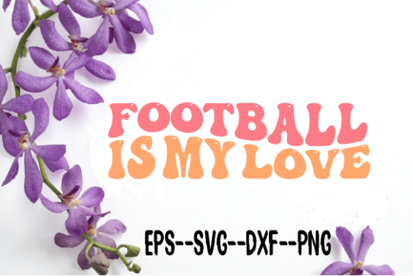 Football is My Love Retro Wavy Svg for Crafts and Graphics