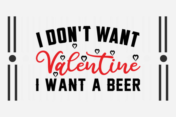 I Don t Want a Valentine I Want a Beer Graphics for Crafts