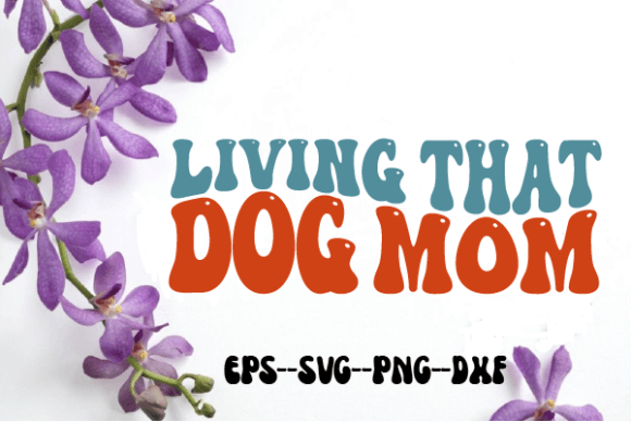 Living That Dog Mom Retro Wavy Svg for Crafts and Graphics