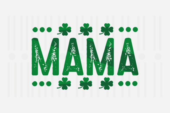 Mama, St. Patrick’s SVG – A Versatile Graphic Design Asset for Crafts