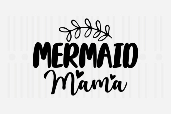 Mermaid Mama Mother’s Day SVG for Crafts and Graphics