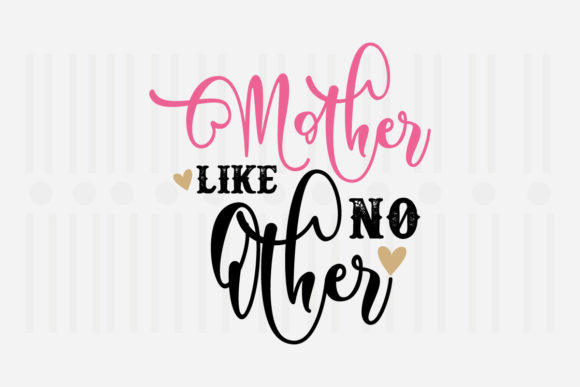 Mother Like No Other SVG for Crafts and Graphics