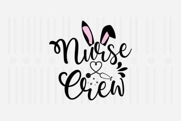 Nurse Crew,Easter SVG for Crafts and Graphics