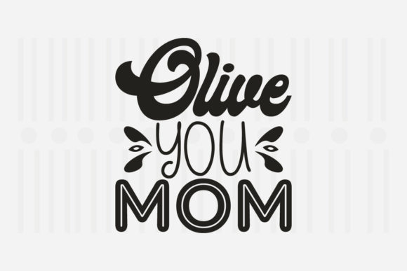 Olive You Mom Mother’s Day SVG for Crafts and Graphics