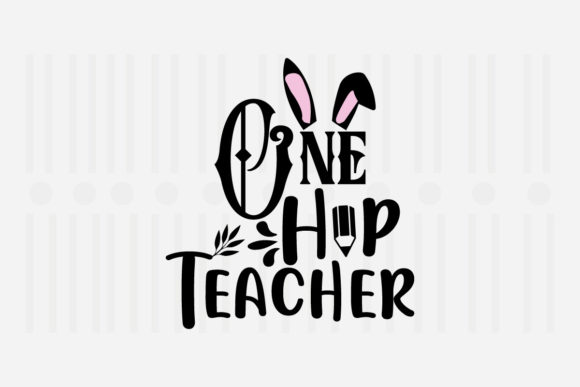 One Hip Teacher,Easter SVG for Crafts and Graphics