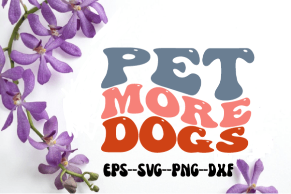 Pet More Dogs Retro Wavy Svg Sublimation for Crafts and Graphics