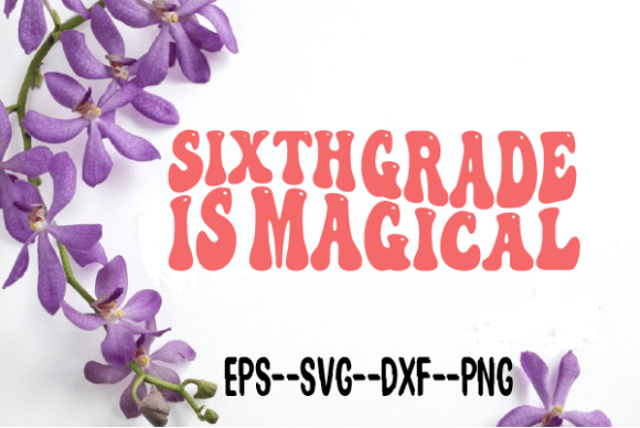 Sixth Grade is Magical Retro Wavy Graphic for Crafts
