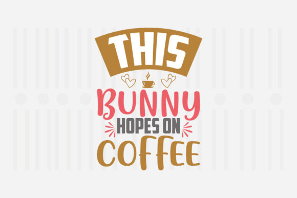 This Bunny Hopes on Coffee SVG for Crafts and Graphics