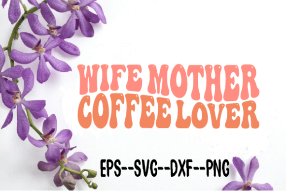 Wife Mother Coffee Lover Wavy Svg for Crafts and Graphics