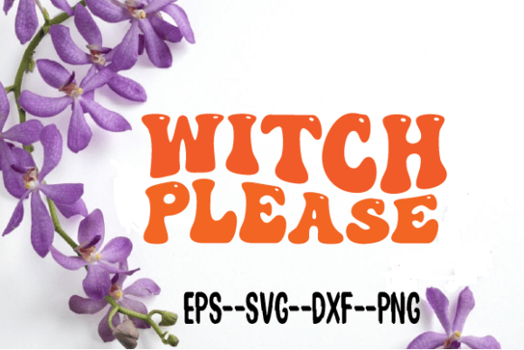 Witch Please. Retro Wavy Svg for Crafts and Graphics