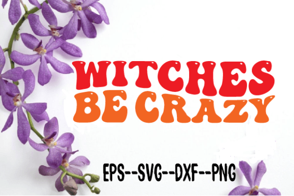 Witches Be Crazy New Retro Wavy Svg for Crafts and Graphics