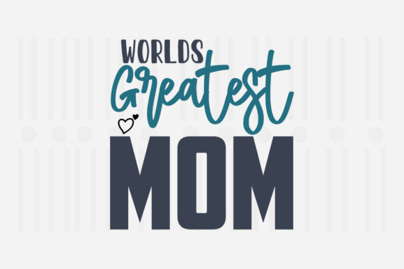 Worlds Greatest Mom SVG for Crafts and Graphics